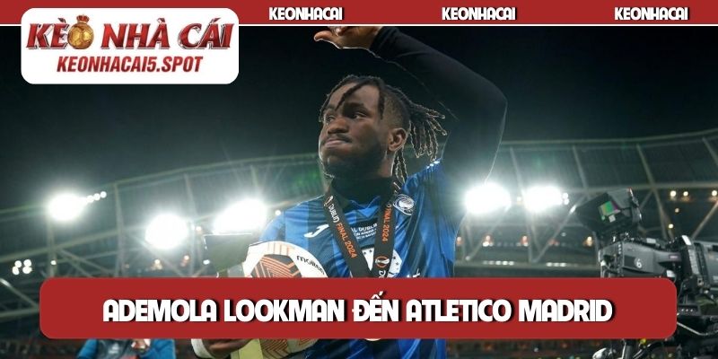 Ademola Lookman đến Atletico Madrid