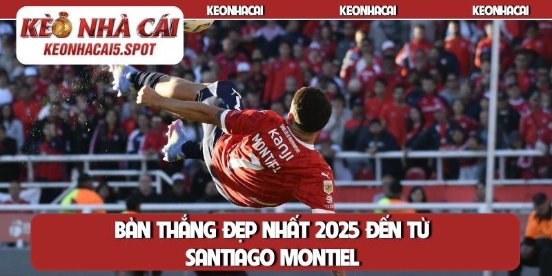 Bàn thắng đẹp nhất 2025 đến từ Santiago Montiel