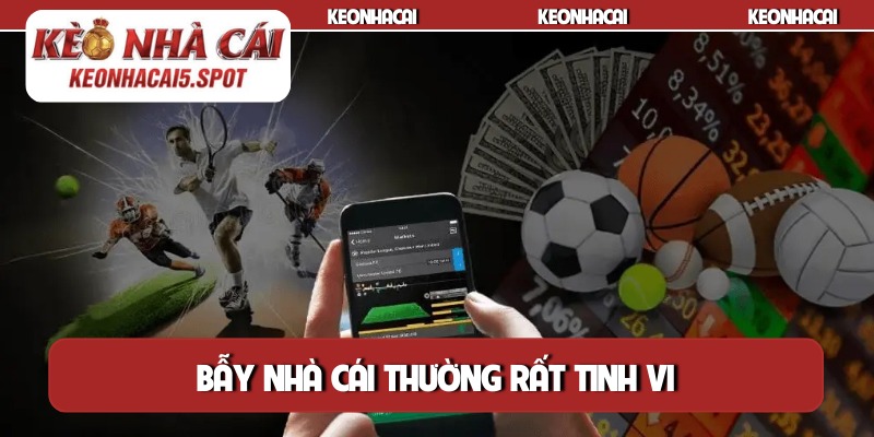 Bẫy nhà cái thường rất tinh vi