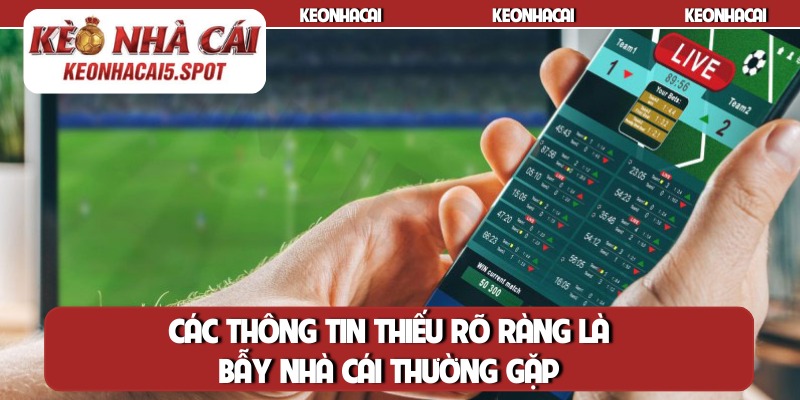 Các thông tin thiếu rõ ràng là bẫy nhà cái thường gặp