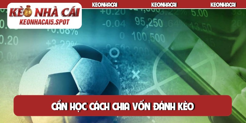 Cần học cách chia vốn đánh kèo