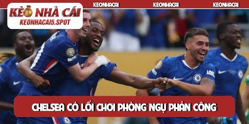 Chelsea có lối chơi phòng ngự phản công