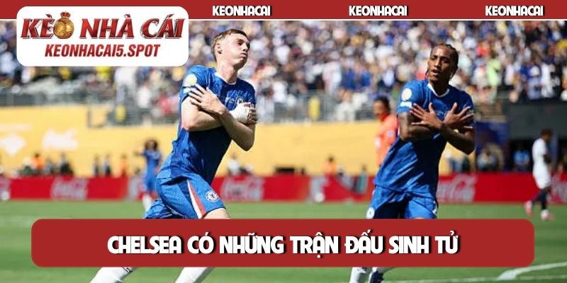 Chelsea có những trận đấu sinh tử