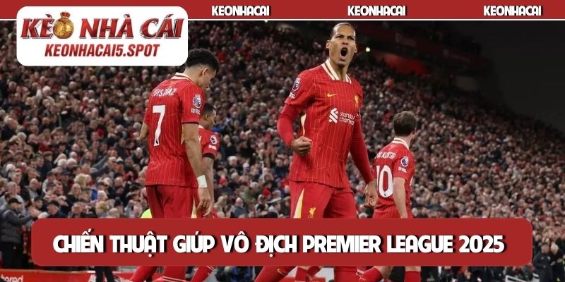 Chiến thuật giúp Vô địch Premier League 2025