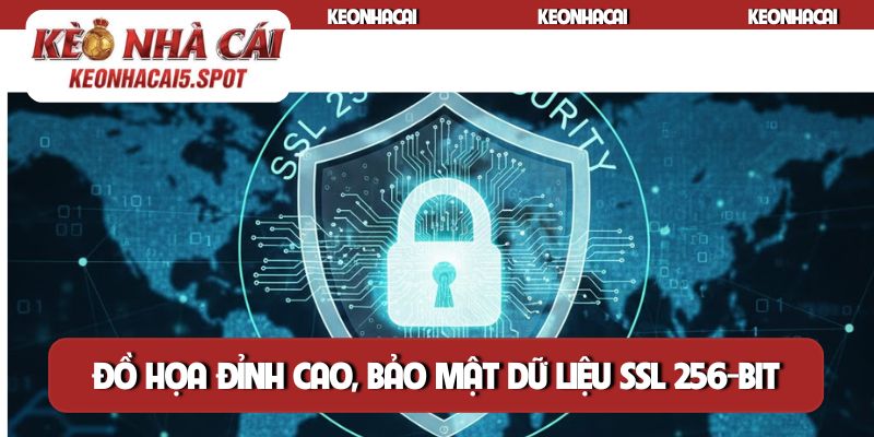 Đồ họa đỉnh cao, bảo mật dữ liệu SSL 256-bit