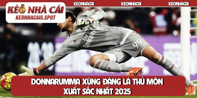 Donnarumma - thủ môn xuất sắc nhất 2025