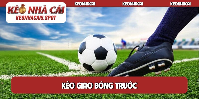 Kèo giao bóng trước