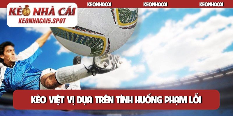 Kèo việt vị dựa trên tình huống phạm lỗi của cầu thủ