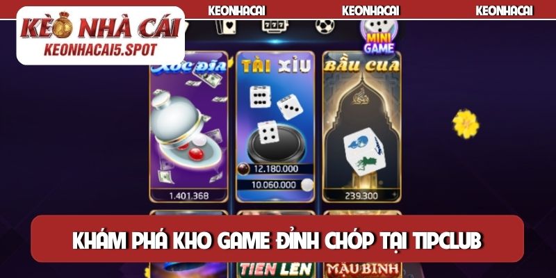 Khám phá kho game đỉnh chóp tại Tipclub