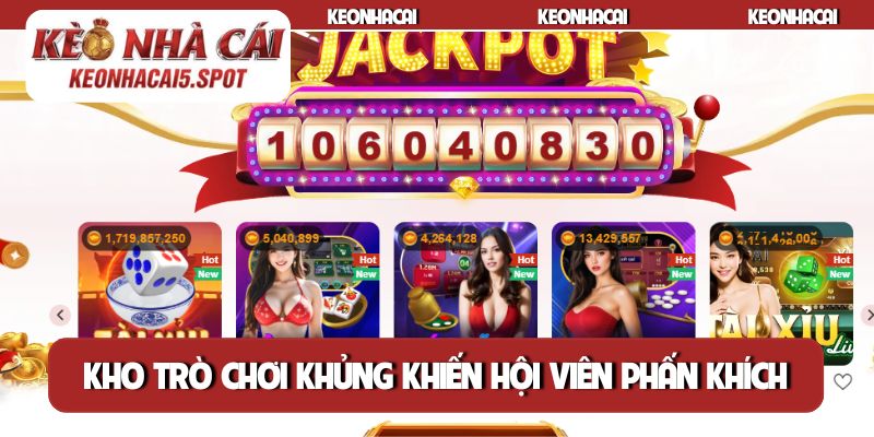 Kho trò chơi khủng khiến hội viên phấn khích