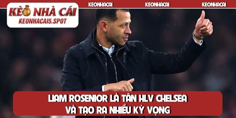 Liam Rosenior là tân HLV Chelsea và tạo ra nhiều kỳ vọng