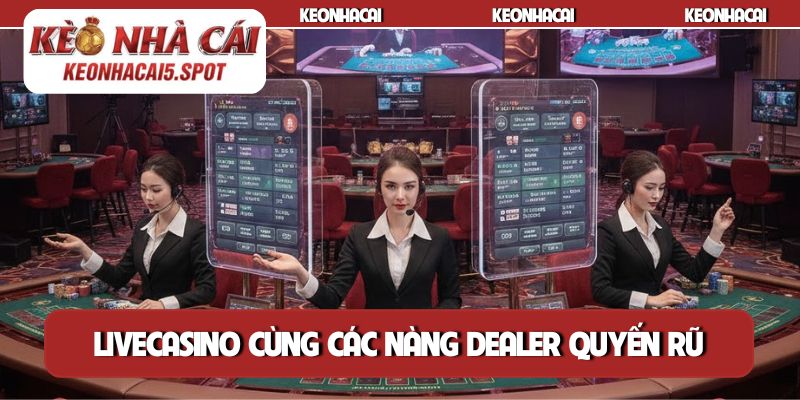 Livecasino cùng các nàng dealer quyến rũ