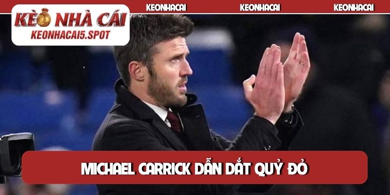 Michael Carrick dẫn dắt Quỷ đỏ
