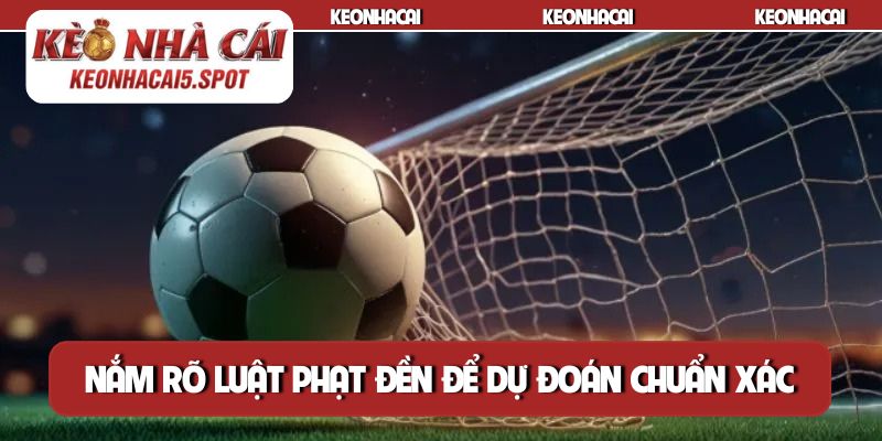 Nắm rõ luật phạt đền để dự đoán chuẩn xác hơn