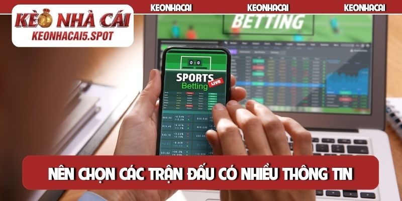 Nên chọn các trận đấu có nhiều thông tin