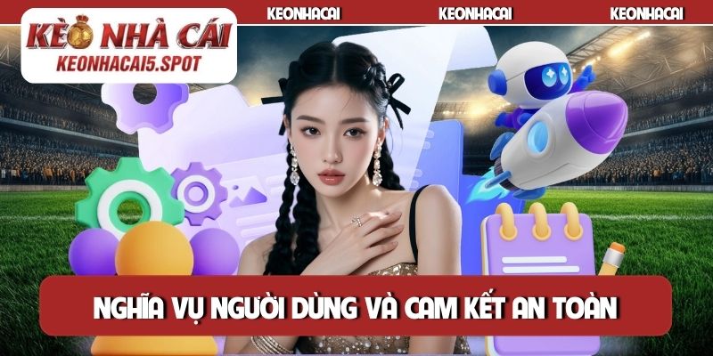 Nghĩa vụ người dùng và cam kết an toàn