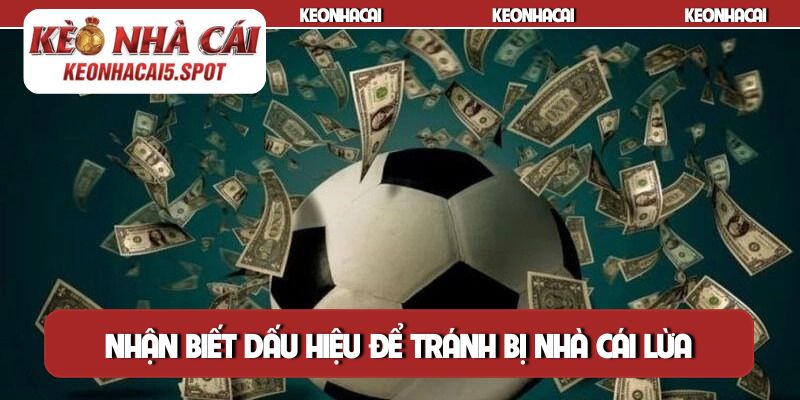 Nhận biết dấu hiệu để tránh bị nhà cái lừa