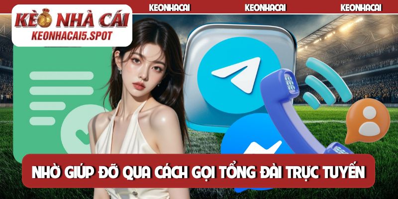 Nhờ giúp đỡ qua cách gọi tổng đài trực tuyến