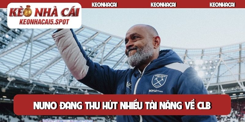 Nuno đang thu hút nhiều tài năng về CLB
