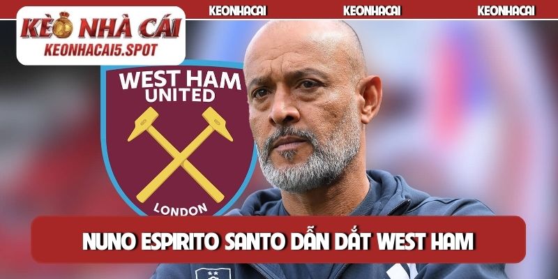Nuno Espirito Santo dẫn dắt West Ham