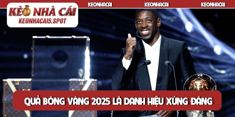 Quả bóng Vàng 2025 là danh hiệu xứng đáng