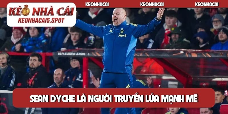 Sean Dyche là người truyền lửa mạnh mẽ