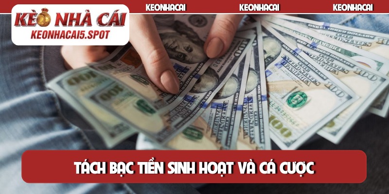 Tách bạc tiền sinh hoạt và cá cược