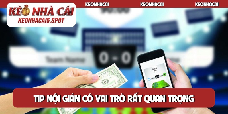 Tip nội gián có vai trò rất quan trọng