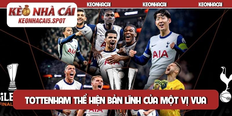 Tottenham thể hiện bản lĩnh của một vị vua