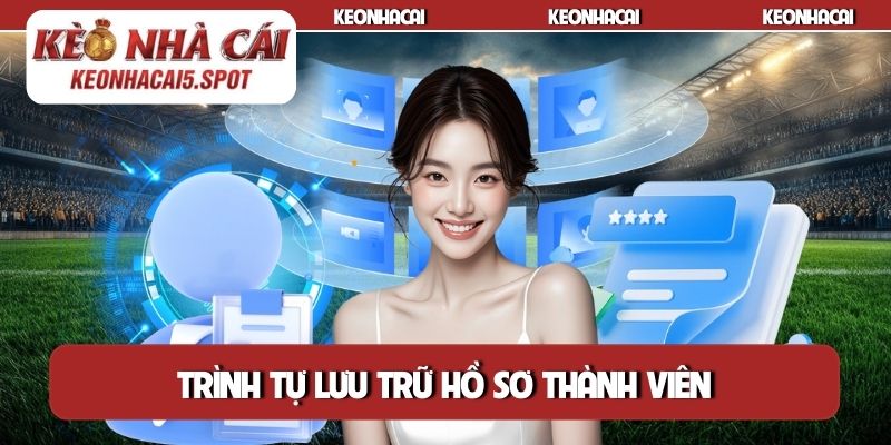 Trình tự lưu trữ hồ sơ thành viên