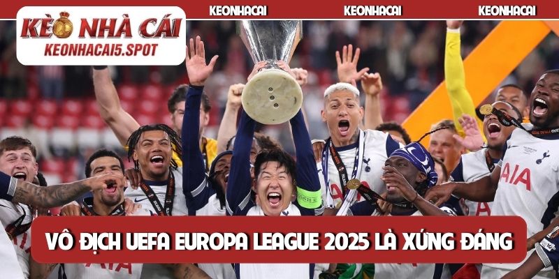 Vô địch UEFA Europa League 2025 là xứng đáng